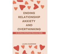 Ending Relationship Anxiety and Overthinking: An Anxious Attachment Recovery Guide