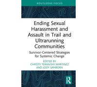Ending Sexual Harassment and Assault in Trail and Ultrarunning Communities : Survivor-Centered Strategies for Systemic Change
