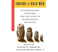 Ending the Cold War: Interpretations, Causation and the Study of International Relations (New Visions in Security)