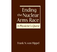 Ending the Nuclear Arms Race : A Physicist's Quest