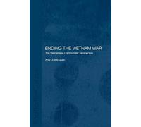 Ending the Vietnam War: The Vietnamese Communists' Perspective (Routledge Studies in the Modern History of Asia)