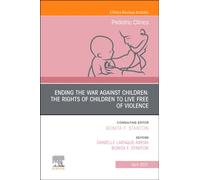 Ending the War against Children: The Rights of Children to Live Free of Violence, An Issue of Pediatric Clinics of North America : Volume 68-2