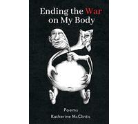 Ending the War on My Body: Poems