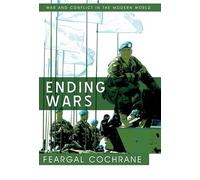 Ending Wars (War and Conflict in the Modern World)