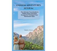 ENDLESS ADVENTURES AFTER 60: The Ultimate Travel Guide to Hidden Gems and Quiet Escapes for Thriving in Your Retirement Years