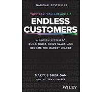 Endless Customers: A Proven System to Build Trust, Drive Sales, and Become the Market Leader