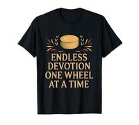 Endless Devotion One Wheel at A Time Gourmet Cheese T-Shirt