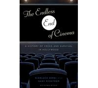 Endless End of Cinema, The: A History of Crisis and Survival in Hollywood