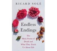 Endless Endings : The Many Forms of Death and What They Teach Us About Life
