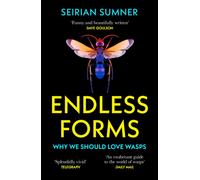 Endless Forms : Why We Should Love Wasps