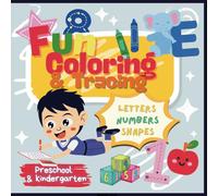 Endless Fun Coloring and Tracing Kindergarten Workbook: Playful discovery to learn letters and numbers, also recognizing shapes, perfect for curious little minds Ages 3-5