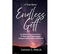 Endless Gift: An Extraordinary Love Story-31 Years Apart, Time-Forged, Distance-Tested, Heaven-Delivered