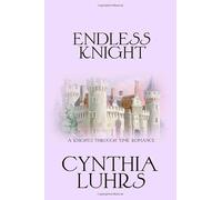 Endless Knight: A fallen castle. A living legend. A love time can't erase. (A Knights Through Time Romance)
