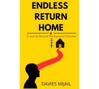 ENDLESS RETURN HOME: A Journey Beyond the Expected Outcome