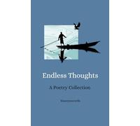 Endless thoughts: Poetry for Healing, Heartbreak, and Self-Discovery: A Soul-Stirring Collection of Deep and Raw Poetry on Love, Healing, Heartbreak, Mental Health, and Self-Discovery