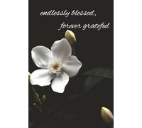 Endlessly Blessed, Forever Grateful Journal: Notebook to keep track of the many blessings life has to give