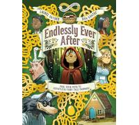 Endlessly Ever After: Endlessly Adventures: Pick YOUR Path to Countless Fairy Tale Endings!