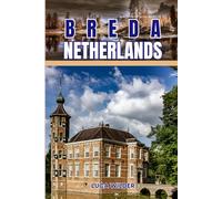 EndlessPath Travel Guide to Breda, Netherlands: Your Essential Companion for an Unforgettable Adventure