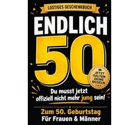 Endlich 50 - du musst jetzt offiziell nicht mehr jung sein!: Das lustige Geschenkbuch zum 50. Geburtstag für Frauen und Männer mit frechen Sprüchen, ... und kleinen Wahrheiten übers Älterwerden
