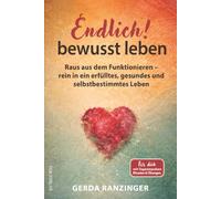 Endlich! bewusst leben: Raus aus dem Funktionieren - rein in ein erfülltes, gesundes und selbstbestimmtes Leben. Für dich, mit Tagesimpulsen, Ritualen & Übungen.