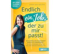 Endlich ein Job, der zu mir passt: Wie du Erfüllung im Job findest und beruflich vorankommst - mit einem Arbeitsplatz, in dem du dein volles Potenzial entfalten kannst