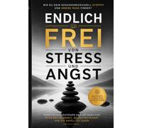 Endlich frei von Stress und Angst: Wie du dein Gedankenkarussell stoppst und innere Ruhe findest