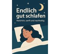 Endlich gut schlafen: Natürlich, sanft und nachhaltig