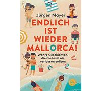 Endlich ist wieder Mallorca: Wahre Geschichten, Mayer.