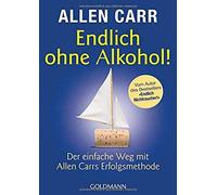 Endlich ohne Alkohol!: Der einfache Weg mit Allen Carrs Erfolgsmethode