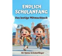 Endlich Schulanfang: Das lustige Mitmachbuch für kleine Schulanfänger - Liebevoll gestaltetes Einschulungsbuch für kreative Kinder - zum Ausfüllen, Ankreuzen und Gestalten