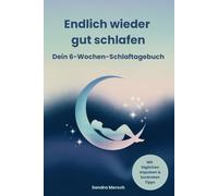 Endlich wieder gut schlafen: Dein 6-Wochen-Schlaftagebuch: Mit täglichen Impulsen & konkreten Tipps