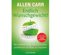 Endlich Wunschgewicht!: Der einfache Weg, mit Gewichtsproblemen Schluss zu machen