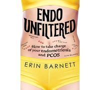 Endo Unfiltered: How to take charge of your endometriosis and PCOS