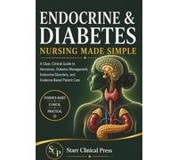 Endocrine & Diabetes Nursing Made Simple: A Clear, Clinical Guide to Hormones, Diabetes Management, Endocrine Disorders, and Evidence-Based Patient Care