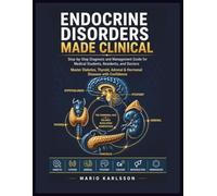 ENDOCRINE DISORDERS MADE CLINICAL: Step-by-Step Diagnosis and Management Guide for Medical Students, Residents, and Doctors Master Diabetes, Thyroid, Adrenal & Hormonal Diseases with Confidence