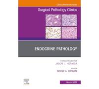 Endocrine Pathology, An Issue of Surgical Pathology Clinics (Volume 16-1) (The Clinics: Surgery, Volume 16-1)