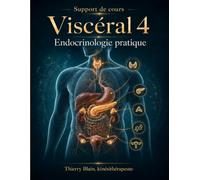 Endocrinologie pratique pour les kinésithérapeutes: Support de cours : Guide clinique des glandes endocrines pour la pratique manuelle viscérale (Supports de cours Kiné Formations)