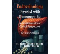 Endocrinology- Decoded with Homoeopathy: (A Multidimensional Clinical Perspective)