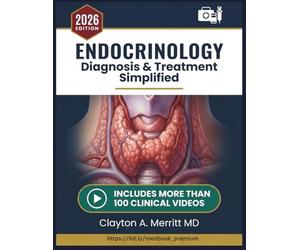 ENDOCRINOLOGY DIAGNOSIS & TREATMENT SIMPLIFIED: A Comprehensive Evidence-Based Clinical Reference for Diabetes, Thyroid Disorders, Adrenal Disease, ... Management for Healthcare Professionals