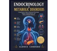 ENDOCRINOLOGY & METABOLIC DISORDERS: Comprehensive Guide to Hormonal Physiology, Diabetes, Thyroid Disease, and Modern Metabolic Medicine