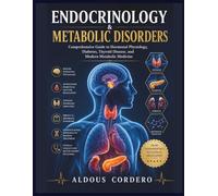 ENDOCRINOLOGY & METABOLIC DISORDERS: Comprehensive Guide to Hormonal Physiology, Diabetes, Thyroid Disease, and Modern Metabolic Medicine