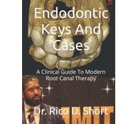 Endodontic Keys And Cases: A Clinical Guide To Modern Root Canal Therapy