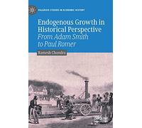 Endogenous Growth in Historical Perspective: From Adam Smith to Paul Romer (Palgrave Studies in Economic History)