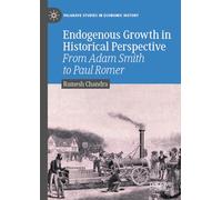 Endogenous Growth in Historical Perspective: From Adam Smith to Paul Romer (Palgrave Studies in Economic History)