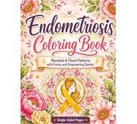 Endometriosis Coloring Book: Mandala and Floral Patterns with Funny and Empowering Quotes | Endometriosis Gifts for Women | Endo Warrior | Single Sided (Endometriosis Books)