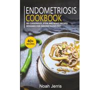 Endometriosis Cookbook: 40+ Casseroles, Stew and Roast recipes designed for Endometriosis diet