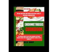 ENDOMETRIOSIS COOKBOOK: The ultimate guide to ease endo symptoms and boost immune system with healing and delicious recipes to live a healthy life