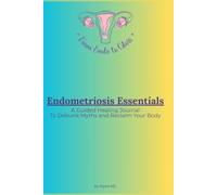 Endometriosis Essentials: A Guided Healing Journal to Debunk Myths and Reclaim Your Body (From Endo to Glow - English Edition)