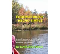 ENDOMETRIOSIS - HECHO SIMPLE: Una guía basada en la ciencia y la evidencia sobre el dolor, el ciclo menstrual y la fertilidad (Salud Hecha Simple)