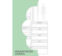 Endometriosis Journal: A Notebook For Women Who Are Living With Endometriosis To Document And Track Symptoms & Treatments Experienced Throughout Their Daily Lives